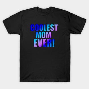 Coolest Mom Ever! T-Shirt